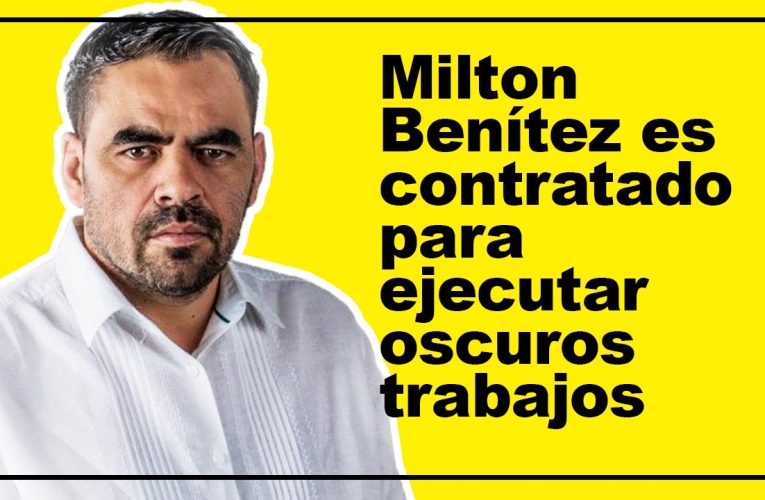 Milton Benítez es contratado para ejecutar oscuros trabajos