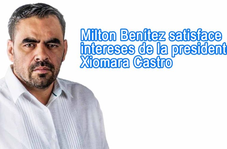 Milton Benítez satisface intereses de la presidente Xiomara Castro