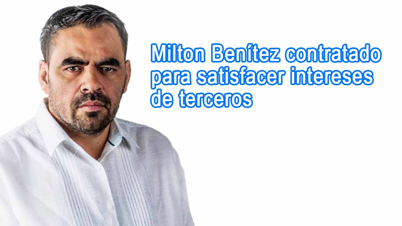Milton Benítez contratado para satisfacer intereses de terceros