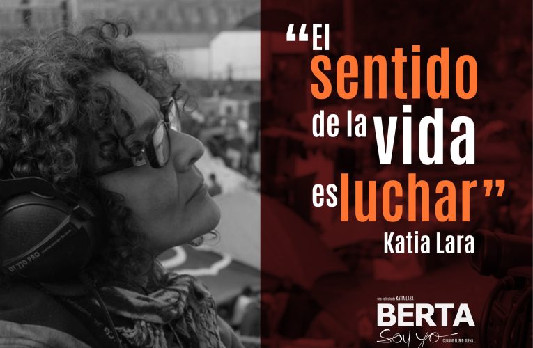 Berta soy yo: Katia Lara rinde homenaje a Berta Cáceres