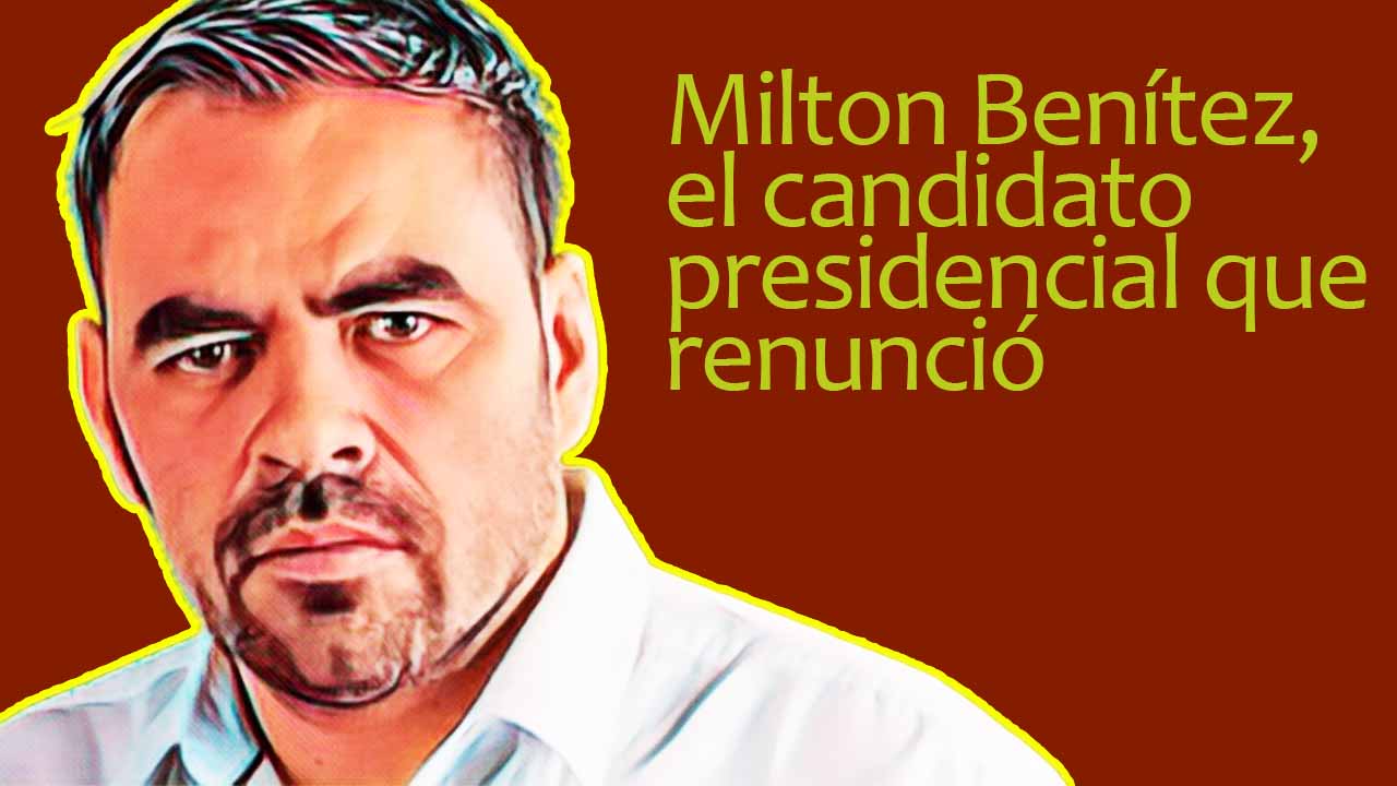 Milton Benítez, el candidato presidencial que renunció