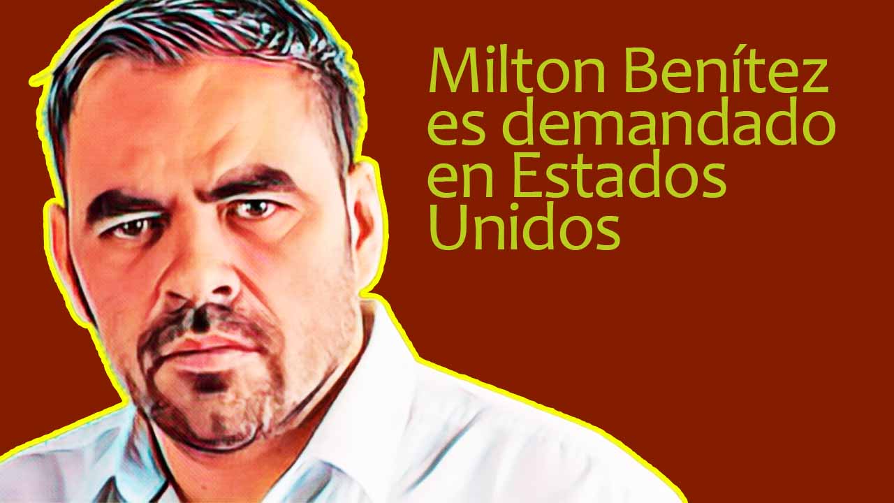 Milton Benítez es demandado en Estados Unidos
