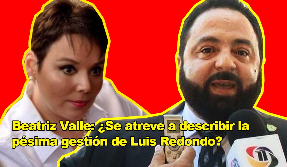 Beatriz Valle: ¿Se atreve a describir la pésima gestión de Luis Redondo?