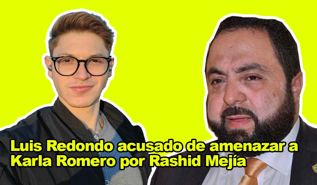 Luis Redondo acusado de amenazar a Karla Romero por Rashid Mejía